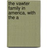 The Vawter Family In America, With The A by Grace Vawter Bicknell