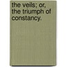 The Veils; Or, The Triumph Of Constancy. by Eleanor Anne Porden Franklin