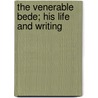 The Venerable Bede; His Life And Writing door George Forrest Browne