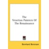 The Venetian Painters Of The Renaissance by Unknown