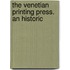 The Venetian Printing Press. An Historic