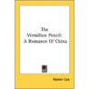 The Vermilion Pencil: A Romance Of China by Unknown
