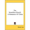 The Vermilion Pencil: A Romance Of China door Onbekend