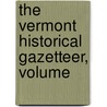 The Vermont Historical Gazetteer, Volume door Carrie Elizabeth Hemenway Page