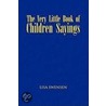 The Very Little Book Of Children Sayings by Lisa Swensen