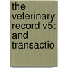 The Veterinary Record V5: And Transactio by Unknown