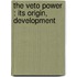 The Veto Power : Its Origin, Development