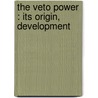The Veto Power : Its Origin, Development door Lld Albert Bushnell Hart