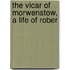 The Vicar Of Morwenstow, A Life Of Rober