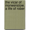 The Vicar Of Morwenstow. A Life Of Rober by Sabine Baring-Gould