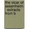 The Vicar Of Sesenheim : Extracts From B door Von Johann Wolfgang Goethe