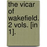 The Vicar Of Wakefield. 2 Vols. [In 1]. door Oliver Goldsmith