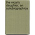 The Vicar's Daughter; An Autobiographica