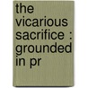 The Vicarious Sacrifice : Grounded In Pr door Onbekend