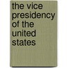 The Vice Presidency Of The United States by Harold C. Relyea