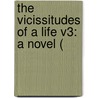 The Vicissitudes Of A Life V3: A Novel ( door Onbekend