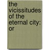 The Vicissitudes Of The Eternal City: Or by Unknown