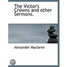 The Victor's Crowns And Other Sermons. door Alexander Maclaren
