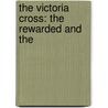 The Victoria Cross: The Rewarded And The door Onbekend