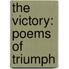 The Victory: Poems Of Triumph by Charles Augustus Keeler