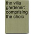 The Villa Gardener: Comprising The Choic