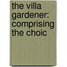 The Villa Gardener: Comprising The Choic door John Claudius Loudon