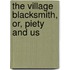 The Village Blacksmith, Or, Piety And Us