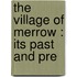 The Village Of Merrow : Its Past And Pre