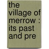 The Village Of Merrow : Its Past And Pre by Frank Johnson