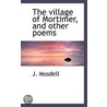 The Village Of Mortimer, And Other Poems door J. Mosdell