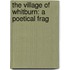The Village Of Whitburn: A Poetical Frag