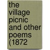 The Village Picnic And Other Poems (1872 by Unknown