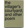 The Villager's Courtyard; And Other Poem door Lady Emmeline Stuart Wortley
