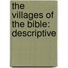 The Villages Of The Bible: Descriptive by Unknown