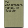 The Vine-Dresser's Manual, An Illustrate door Charles Reemelin