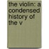 The Violin: A Condensed History Of The V