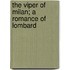 The Viper Of Milan; A Romance Of Lombard
