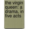 The Virgin Queen: A Drama, In Five Acts door Francis Godolphin Waldron