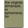 The Virginia Almanack, Or Ephemeris: For door See Notes Multiple Contributors