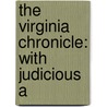 The Virginia Chronicle: With Judicious A by Unknown