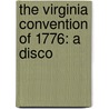 The Virginia Convention Of 1776: A Disco door Ll D. Hugh Blair Grigsby