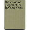 The Vision Of Judgment, Or The South Chu by Unknown