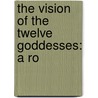The Vision Of The Twelve Goddesses: A Ro by Samuel Daniel