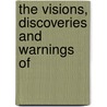 The Visions, Discoveries And Warnings Of by Unknown