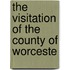 The Visitation Of The County Of Worceste