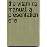 The Vitamine Manual, A Presentation Of E door Walter Hollis Eddy