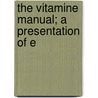 The Vitamine Manual; A Presentation Of E door Walter Hollis Eddy