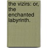 The Vizirs: Or, The Enchanted Labyrinth. by Unknown