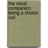 The Vocal Companion. Being A Choice Coll