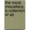 The Vocal Miscellany, A Collection Of Ab door See Notes Multiple Contributors